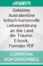 Geliebtes AustralienEine kritisch-humorvolle Liebeserklärung an das Land der Träume. E-book. Formato PDF ebook