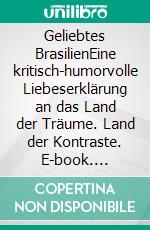 Geliebtes BrasilienEine kritisch-humorvolle Liebeserklärung an das Land der Träume. Land der Kontraste. E-book. Formato PDF