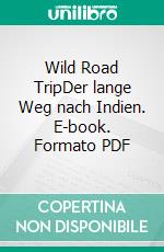 Wild Road TripDer lange Weg nach Indien. E-book. Formato PDF ebook di Mathias Vatterodt