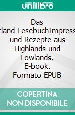 Das Schottland-LesebuchImpressionen und Rezepte aus Highlands und Lowlands. E-book. Formato EPUB ebook