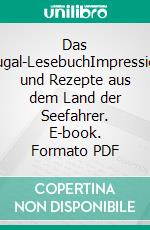 Das Portugal-LesebuchImpressionen und Rezepte aus dem Land der Seefahrer. E-book. Formato PDF