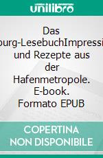 Das Hamburg-LesebuchImpressionen und Rezepte aus der Hafenmetropole. E-book. Formato EPUB