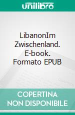 LibanonIm Zwischenland. E-book. Formato EPUB ebook