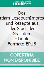 Das Amsterdam-LesebuchImpressionen und Rezepte aus der Stadt der Grachten. E-book. Formato EPUB ebook