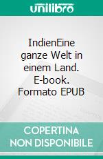 IndienEine ganze Welt in einem Land. E-book. Formato EPUB ebook di Mathias Vatterodt