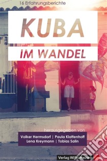 Kuba im Wandel16 Erfahrungsberichte. E-book. Formato EPUB ebook di Volker Hermsdorf