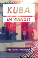 Kuba im Wandel16 Erfahrungsberichte. E-book. Formato EPUB