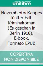 NovembertodKappes fünfter Fall. Kriminalroman (Es geschah in Berlin 1918). E-book. Formato EPUB ebook di Iris Leister