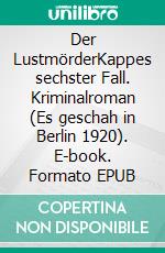 Der LustmörderKappes sechster Fall. Kriminalroman (Es geschah in Berlin 1920). E-book. Formato EPUB ebook di Horst Bosetzky