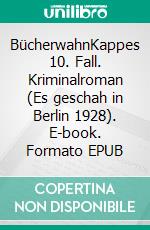 BücherwahnKappes 10. Fall. Kriminalroman (Es geschah in Berlin 1928). E-book. Formato EPUB ebook