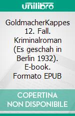 GoldmacherKappes 12. Fall. Kriminalroman (Es geschah in Berlin 1932). E-book. Formato EPUB ebook