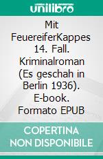 Mit FeuereiferKappes 14. Fall. Kriminalroman (Es geschah in Berlin 1936). E-book. Formato EPUB ebook