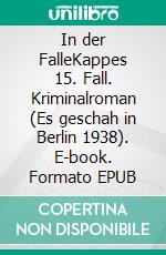 In der FalleKappes 15. Fall. Kriminalroman (Es geschah in Berlin 1938). E-book. Formato EPUB ebook