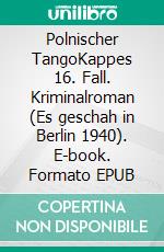 Polnischer TangoKappes 16. Fall. Kriminalroman (Es geschah in Berlin 1940). E-book. Formato EPUB ebook