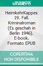 HeimkehrKappes 19. Fall. Kriminalroman (Es geschah in Berlin 1946). E-book. Formato EPUB ebook