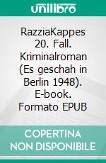 RazziaKappes 20. Fall. Kriminalroman (Es geschah in Berlin 1948). E-book. Formato EPUB ebook