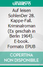 Auf leisen SohlenDer 28. Kappe-Fall. Kriminalroman (Es geschah in Berlin 1964). E-book. Formato EPUB ebook di Horst Bosetzky