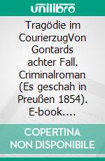 Tragödie im CourierzugVon Gontards achter Fall. Criminalroman (Es geschah in Preußen 1854). E-book. Formato EPUB ebook di Uwe Schimunek