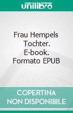 Frau Hempels Tochter. E-book. Formato EPUB ebook