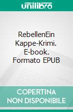 RebellenEin Kappe-Krimi. E-book. Formato EPUB ebook di Uwe Schimunek