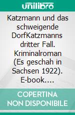 Katzmann und das schweigende DorfKatzmanns dritter Fall. Kriminalroman (Es geschah in Sachsen 1922). E-book. Formato EPUB ebook