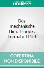 Das mechanische Hirn. E-book. Formato EPUB ebook