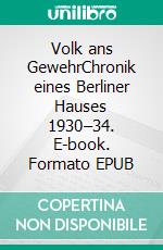 Volk ans GewehrChronik eines Berliner Hauses 1930–34. E-book. Formato EPUB ebook