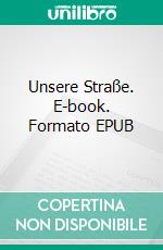 Unsere Straße. E-book. Formato EPUB ebook