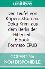 Der Teufel von KöpenickRoman. Doku-Krimi aus dem Berlin der Hitlerzeit. E-book. Formato EPUB