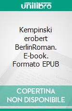 Kempinski erobert BerlinRoman. E-book. Formato EPUB ebook di Horst Bosetzky