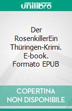 Der RosenkillerEin Thüringen-Krimi. E-book. Formato EPUB ebook