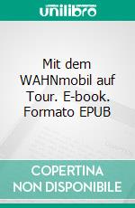 Mit dem WAHNmobil auf Tour. E-book. Formato EPUB ebook