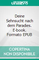 Deine Sehnsucht nach dem Paradies. E-book. Formato EPUB ebook di Michael Stahl