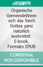 Organische GemeindeWenn sich das Reich Gottes ganz natürlich ausbreitet. E-book. Formato EPUB ebook di Neil Cole