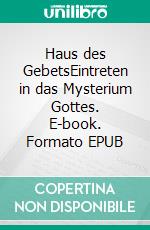 Haus des GebetsEintreten in das Mysterium Gottes. E-book. Formato EPUB ebook di Frank Krause