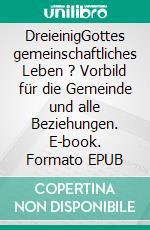 DreieinigGottes gemeinschaftliches Leben ? Vorbild für die Gemeinde und alle Beziehungen. E-book. Formato EPUB ebook