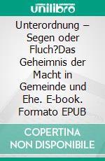 Unterordnung – Segen oder Fluch?Das Geheimnis der Macht in Gemeinde und Ehe. E-book. Formato EPUB ebook