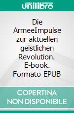 Die ArmeeImpulse zur aktuellen geistlichen Revolution. E-book. Formato EPUB ebook di Frank Krause