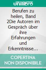 Berufen zu heilen, Band 2Die Autoren im Gespräch über ihre Erfahrungen und Erkenntnisse aus der Praxis. E-book. Formato EPUB ebook di Bill Johnson