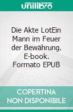 Die Akte LotEin Mann im Feuer der Bewährung. E-book. Formato EPUB ebook di Frank Krause