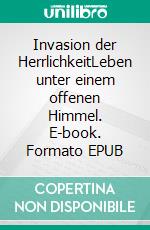 Invasion der HerrlichkeitLeben unter einem offenen Himmel. E-book. Formato EPUB ebook di David Herzog