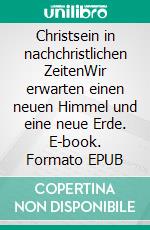 Christsein in nachchristlichen ZeitenWir erwarten einen neuen Himmel und eine neue Erde. E-book. Formato EPUB ebook di Johannes Stockmayer