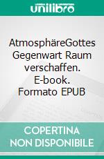 AtmosphäreGottes Gegenwart Raum verschaffen. E-book. Formato EPUB