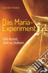 Das Maria-ExperimentDie Kunst, Zeit zu haben. E-book. Formato EPUB ebook