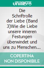 Die Schriftrolle der Liebe (Band 3)Wie die Liebe unsere inneren Festungen überwindet und uns zu Menschen des Friedens macht. E-book. Formato EPUB ebook di Frank Krause