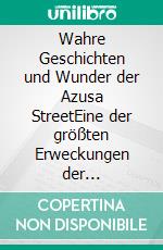 Wahre Geschichten und Wunder der Azusa StreetEine der größten Erweckungen der Geschichte, die heute wieder aktuell ist. E-book. Formato EPUB