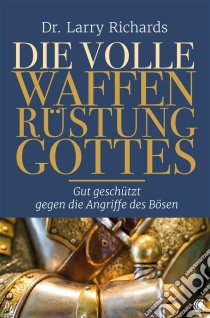 Die volle Waffenrüstung GottesGut geschützt gegen die Angriffe des Bösen. E-book. Formato EPUB ebook di Larry Richards