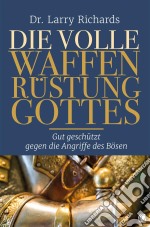 Die volle Waffenrüstung GottesGut geschützt gegen die Angriffe des Bösen. E-book. Formato EPUB