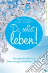 Du sollst leben!Ein aktueller Bericht über eine ganzheitliche Heilung. E-book. Formato EPUB ebook