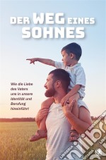 Der Weg eines SohnesWie die Liebe des Vaters uns in unsere Identität und Berufung hineinführt. E-book. Formato EPUB ebook